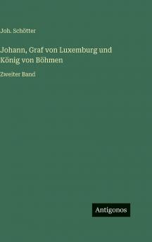 Johann Graf von Luxemburg und König von Böhmen