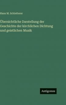 Übersichtliche Darstellung der Geschichte der kirchlichen Dichtung und geistlichen Musik