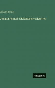 Johann Renner's livländische Historien