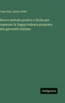 Nuovo metodo pratico e facile per imparare la lingua tedesca proposto alla gioventù italiana