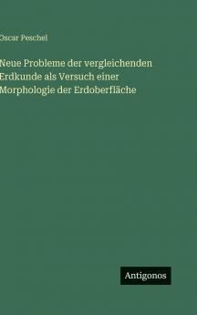 Neue Probleme der vergleichenden Erdkunde als Versuch einer Morphologie der Erdoberfläche