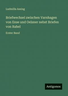 Briefwechsel zwischen Varnhagen von Ense und Oelsner nebst Briefen von Rahel