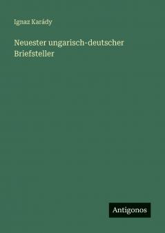 Neuester ungarisch-deutscher Briefsteller