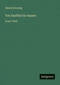 Von Saalfeld bis Aspern