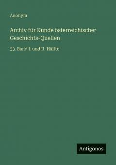 Archiv für Kunde österreichischer Geschichts-Quellen
