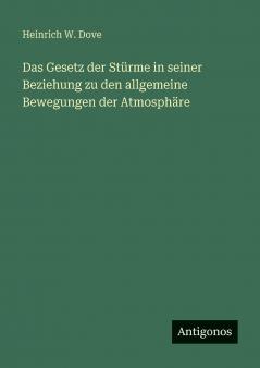 Das Gesetz der Stürme in seiner Beziehung zu den allgemeine Bewegungen der Atmosphäre