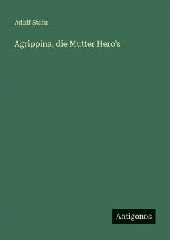 Agrippina die Mutter Hero's