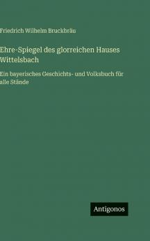 Ehre-Spiegel des glorreichen Hauses Wittelsbach
