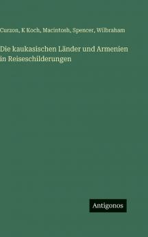 Die kaukasischen Länder und Armenien in Reiseschilderungen