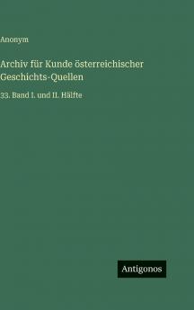 Archiv für Kunde österreichischer Geschichts-Quellen
