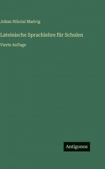 Lateinische Sprachlehre für Schulen