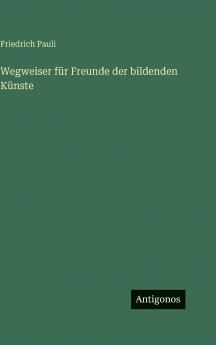 Wegweiser für Freunde der bildenden Künste