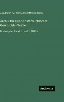 Archiv für Kunde österreichischer Geschichts-Quellen