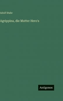 Agrippina die Mutter Hero's