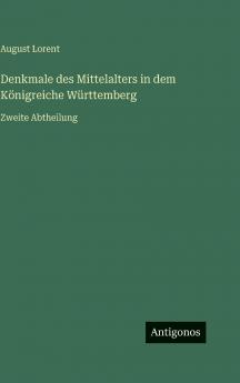 Denkmale des Mittelalters in dem Königreiche Württemberg