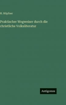 Praktischer Wegweiser durch die christliche Volksliteratur