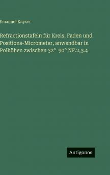 Refractionstafeln für Kreis Faden und Positions-Micrometer anwendbar in Polhöhen zwischen 32°  90° NF.23.4