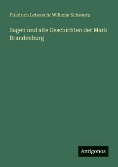 Sagen und alte Geschichten der Mark Brandenburg