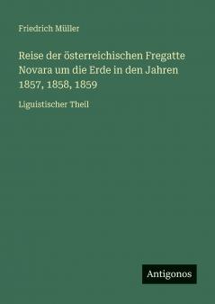 Reise der österreichischen Fregatte Novara um die Erde in den Jahren 1857 1858 1859