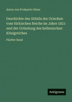 Geschichte des Abfalls der Griechen vom türkischen Reiche im Jahre 1821 und der Gründung des hellenischen Königreiches