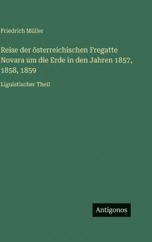 Reise der österreichischen Fregatte Novara um die Erde in den Jahren 1857 1858 1859