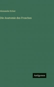 Die Anatomie des Frosches