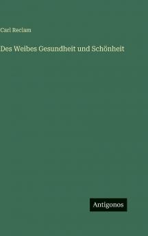 Des Weibes Gesundheit und Schönheit