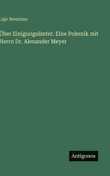 Über Einigungsämter. Eine Polemik mit Herrn Dr. Alexander Meyer