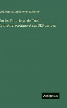 Sur les Proprietes de L'acide Trimethylacetique et sur SES derives