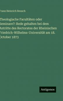 Theologische Facultäten oder Seminare?