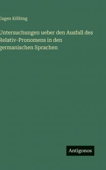 Untersuchungen ueber den Ausfall des Relativ-Pronomens in den germanischen Sprachen