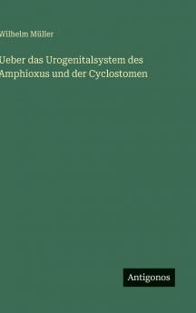 Ueber das Urogenitalsystem des Amphioxus und der Cyclostomen
