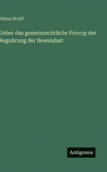 Ueber das gemeinrechtliche Princip der Regulirung der Beweislast