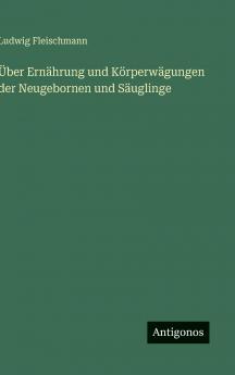 Über Ernährung und Körperwägungen der Neugebornen und Säuglinge