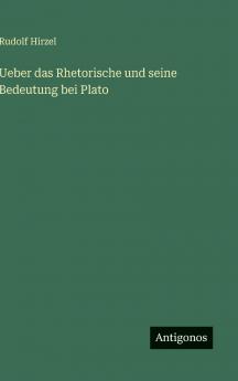 Ueber das Rhetorische und seine Bedeutung bei Plato