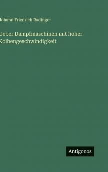 Ueber Dampfmaschinen mit hoher Kolbengeschwindigkeit