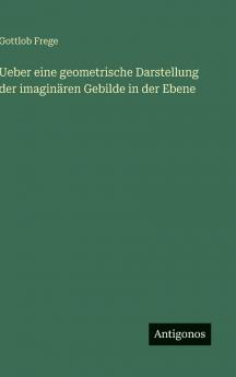 Ueber eine geometrische Darstellung der imaginären Gebilde in der Ebene