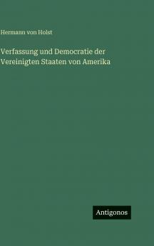 Verfassung und Democratie der Vereinigten Staaten von Amerika