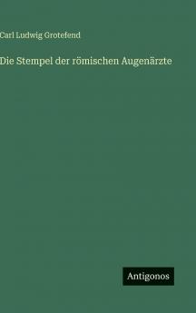 Die Stempel der römischen Augenärzte