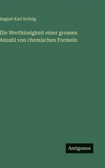 Die Werthlosigkeit einer grossen Anzahl von chemischen Formeln