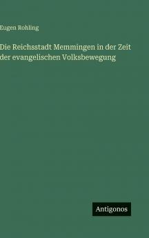 Die Reichsstadt Memmingen in der Zeit der evangelischen Volksbewegung