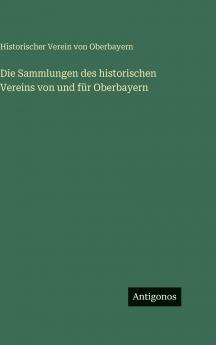 Die Sammlungen des historischen Vereins von und für Oberbayern