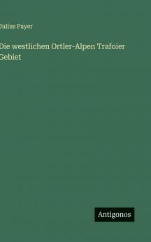 Die westlichen Ortler-Alpen Trafoier Gebiet