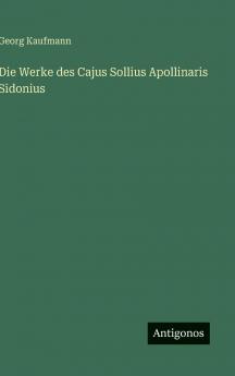 Die Werke des Cajus Sollius Apollinaris Sidonius