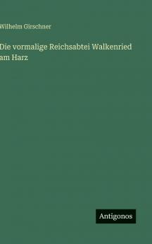 Die vormalige Reichsabtei Walkenried am Harz