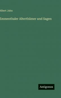 Emmenthaler Alterthümer und Sagen