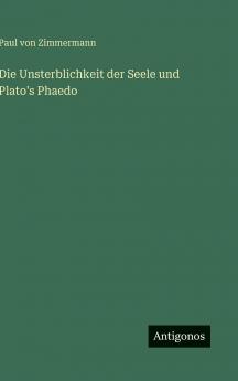 Die Unsterblichkeit der Seele und Plato's Phaedo