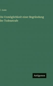 Die Unmöglichkeit einer Begründung der Todesstrafe