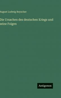 Die Ursachen des deutschen Kriegs und seine Folgen