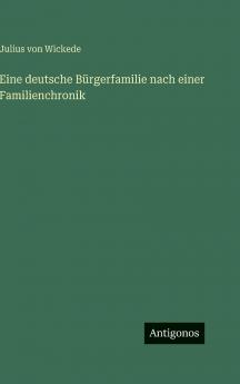 Eine deutsche Bürgerfamilie nach einer Familienchronik